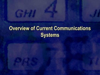 Overview of Current Communications
             Systems
 