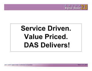 Service Driven.
 Value Priced.
 DAS Delivers!
 