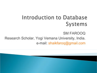 SM FAROOQ
Research Scholar, Yogi Vemana University, India.
e-mail: shaikfaroq@gmail.com
 