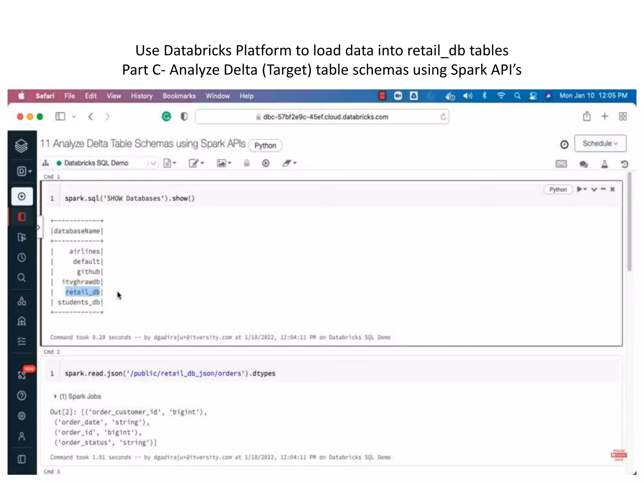 Use Databricks Platform to load data into retail_db tables
Part C- Analyze Delta (Target) table schemas using Spark API’s
 