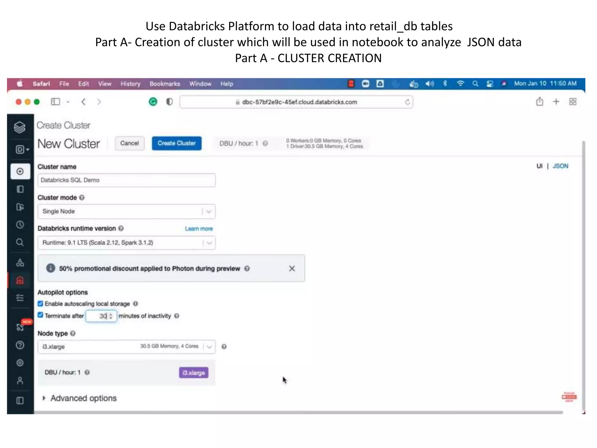 Use Databricks Platform to load data into retail_db tables
Part A- Creation of cluster which will be used in notebook to analyze JSON data
Part A - CLUSTER CREATION
 