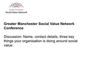 Professor Ken McPhail, University of Manchester
Salford City Council
Greater Manchester Social Value Network
Conference
Un...