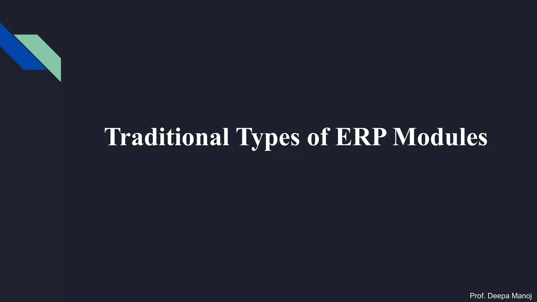 Traditional Types of ERP Modules
Prof. Deepa Manoj
 