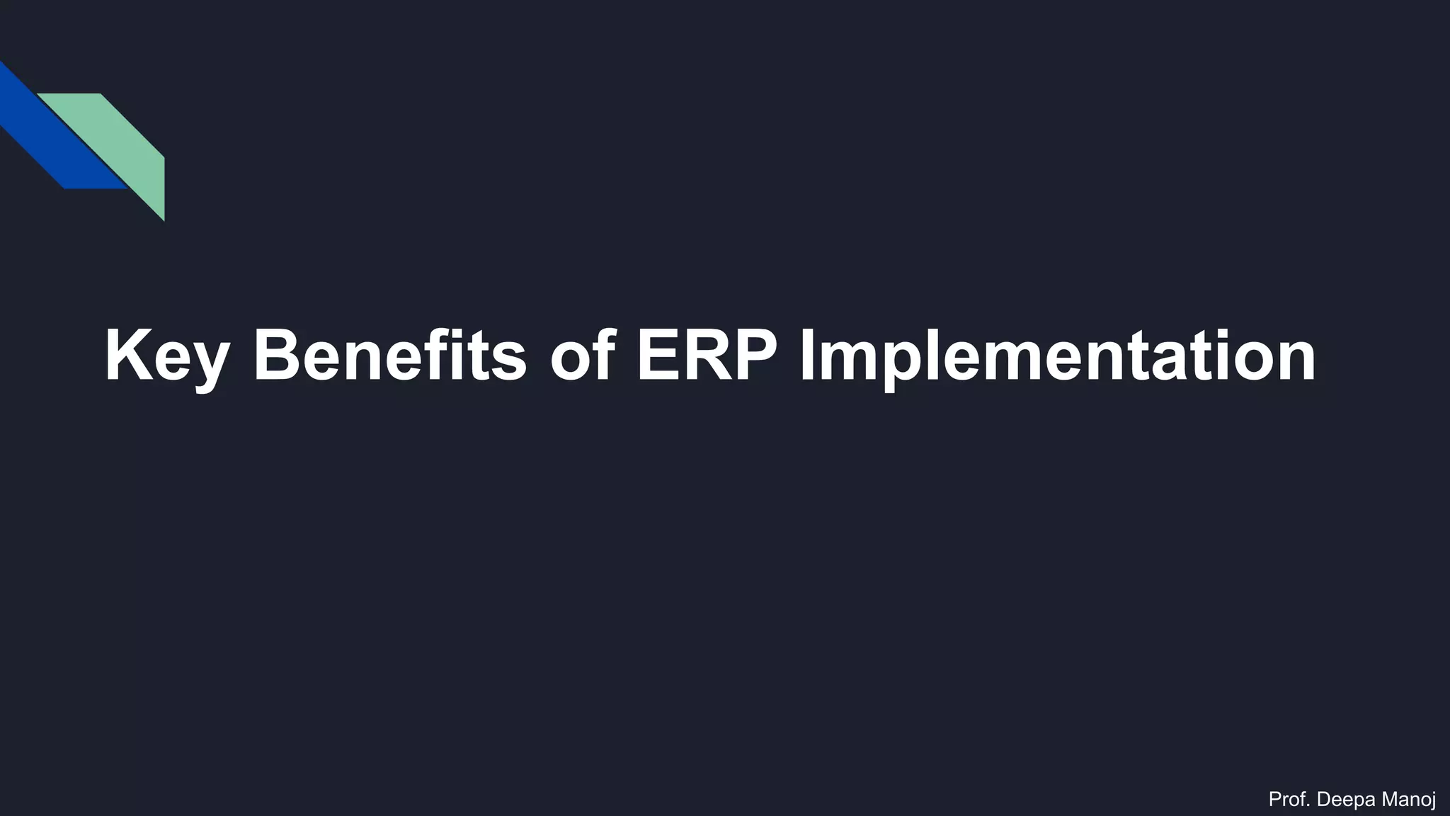 Key Benefits of ERP Implementation
Prof. Deepa Manoj
 