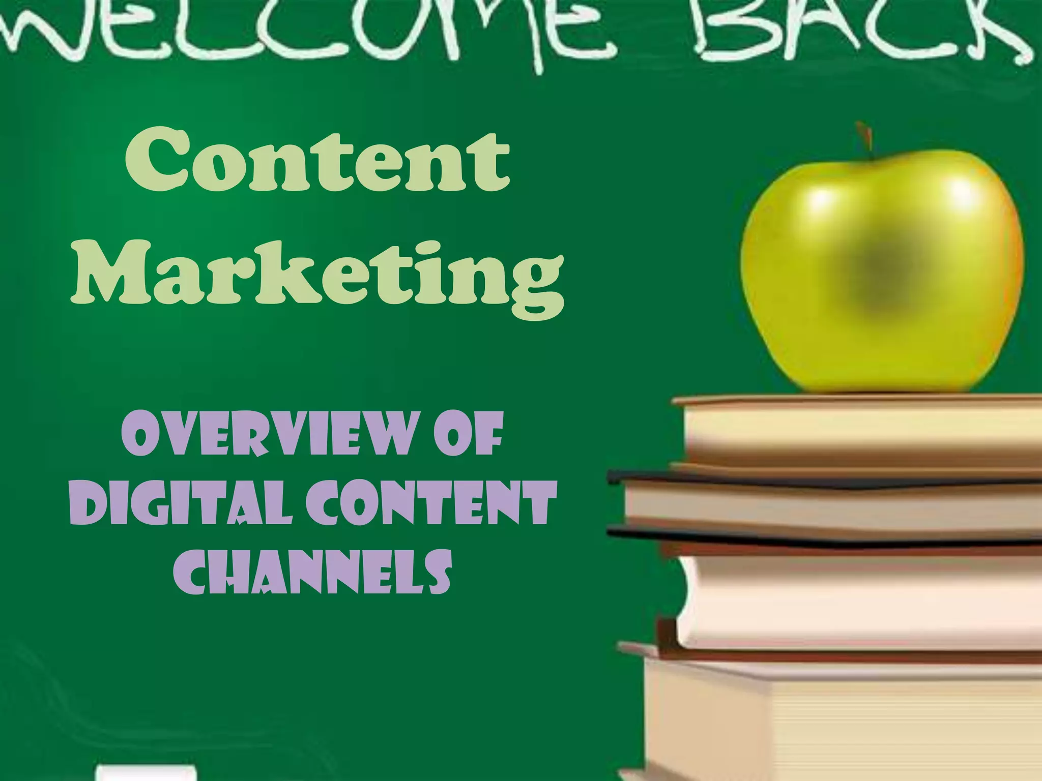Content
Marketing
  Overview of
Digital Content
   Channels
 