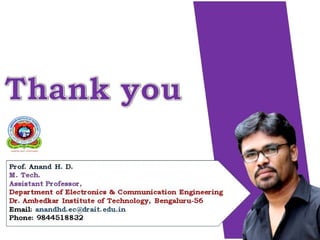 Prof. Anand H. D.
M. Tech.
Assistant Professor,
Department of Electronics & Communication Engineering
Dr. Ambedkar Institute of Technology, Bengaluru-56
Email: anandhd.ec@drait.edu.in
Phone: 9844518832
 