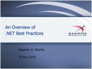 An Overview of
.NET Best Practices


      Stephen D. Ritchie

      12 Nov 2012
 