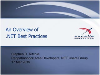 An Overview of
.NET Best Practices
Stephen D. Ritchie
Rappahannock Area Developers .NET Users Group
17 Mar 2015
 