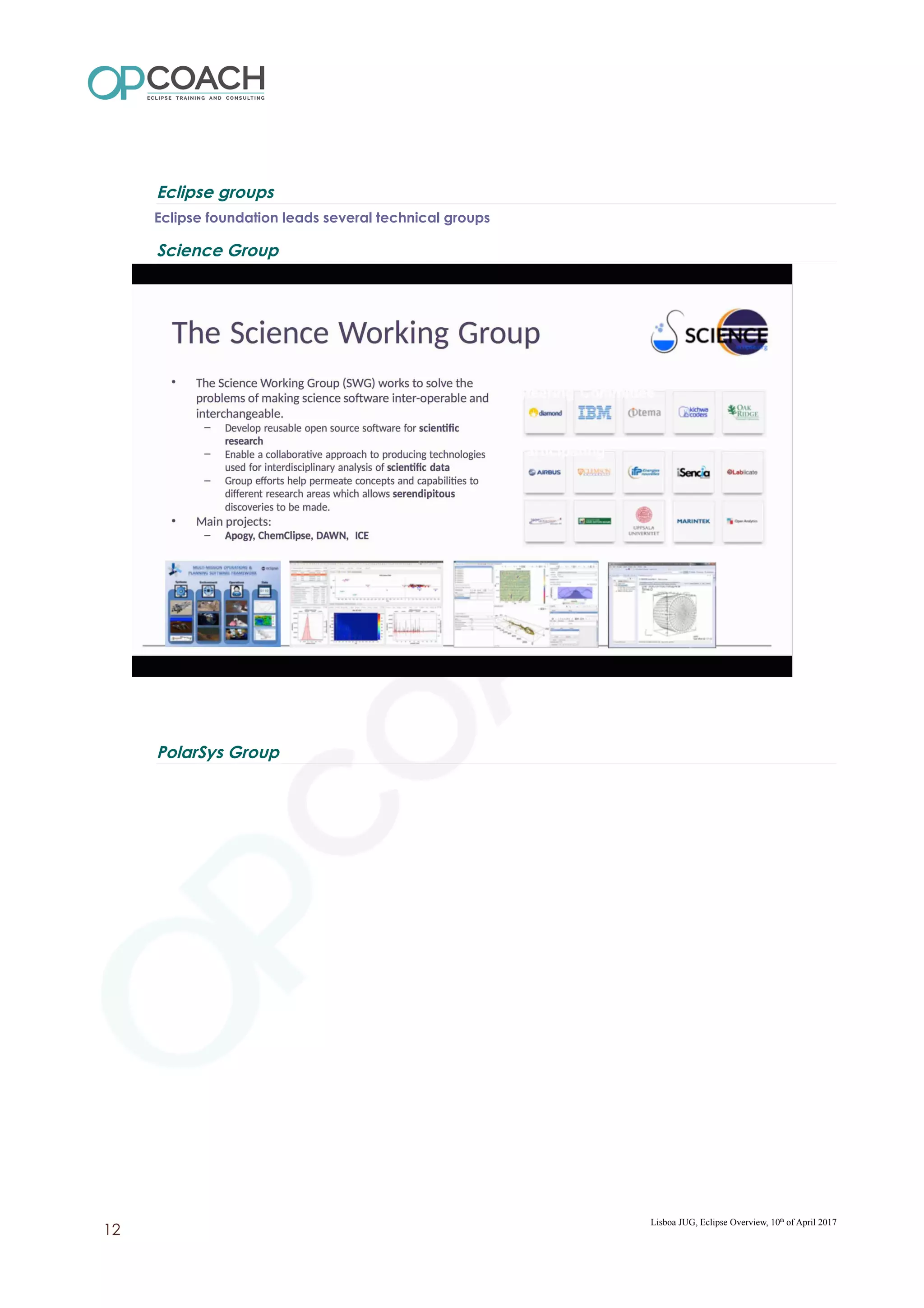 Eclipse groups
Eclipse foundation leads several technical groups
Science Group
PolarSys Group
Lisboa JUG, Eclipse Overview, 10th
of April 2017
12
 