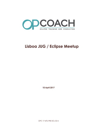 OPC 17 MTU PRE ECL 02 A
Lisboa JUG / Eclipse Meetup
10 April 2017
 