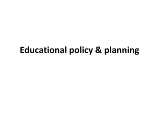 Educational policy & planning
 