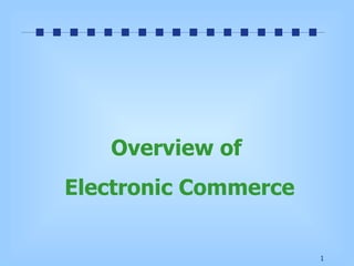 Overview of  Electronic Commerce 