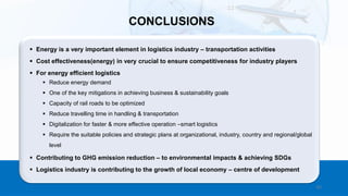 60
▪ Energy is a very important element in logistics industry – transportation activities
▪ Cost effectiveness(energy) in very crucial to ensure competitiveness for industry players
▪ For energy efficient logistics
▪ Reduce energy demand
▪ One of the key mitigations in achieving business & sustainability goals
▪ Capacity of rail roads to be optimized
▪ Reduce travelling time in handling & transportation
▪ Digitalization for faster & more effective operation –smart logistics
▪ Require the suitable policies and strategic plans at organizational, industry, country and regional/global
level
▪ Contributing to GHG emission reduction – to environmental impacts & achieving SDGs
▪ Logistics industry is contributing to the growth of local economy – centre of development
CONCLUSIONS
 
