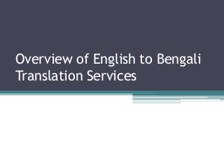 Overview of English to Bengali
Translation Services
 