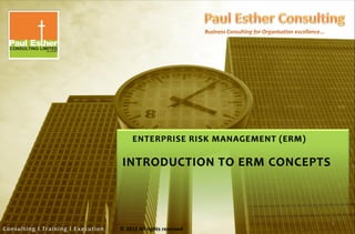 ENTERPRISE RISK MANAGEMENT (ERM)
© 2012 All rights reserved
INTRODUCTION TO ERM CONCEPTS
1
 
