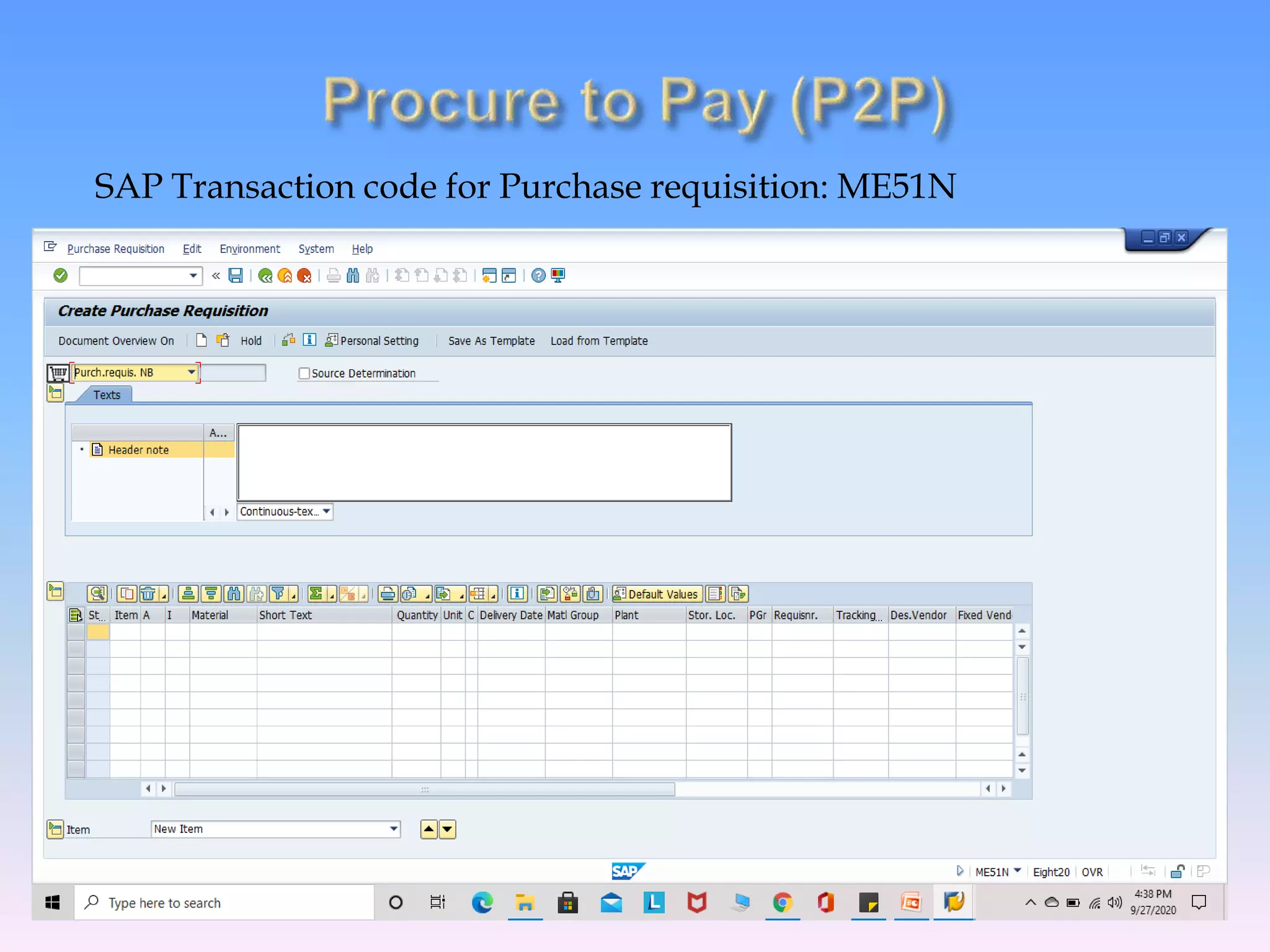 SAP Transaction code for Purchase requisition: ME51N
 