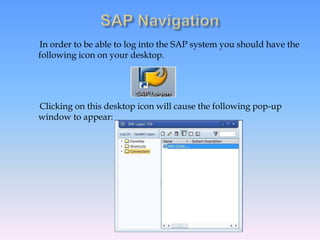 In order to be able to log into the SAP system you should have the
following icon on your desktop.
Clicking on this desktop icon will cause the following pop-up
window to appear:
 