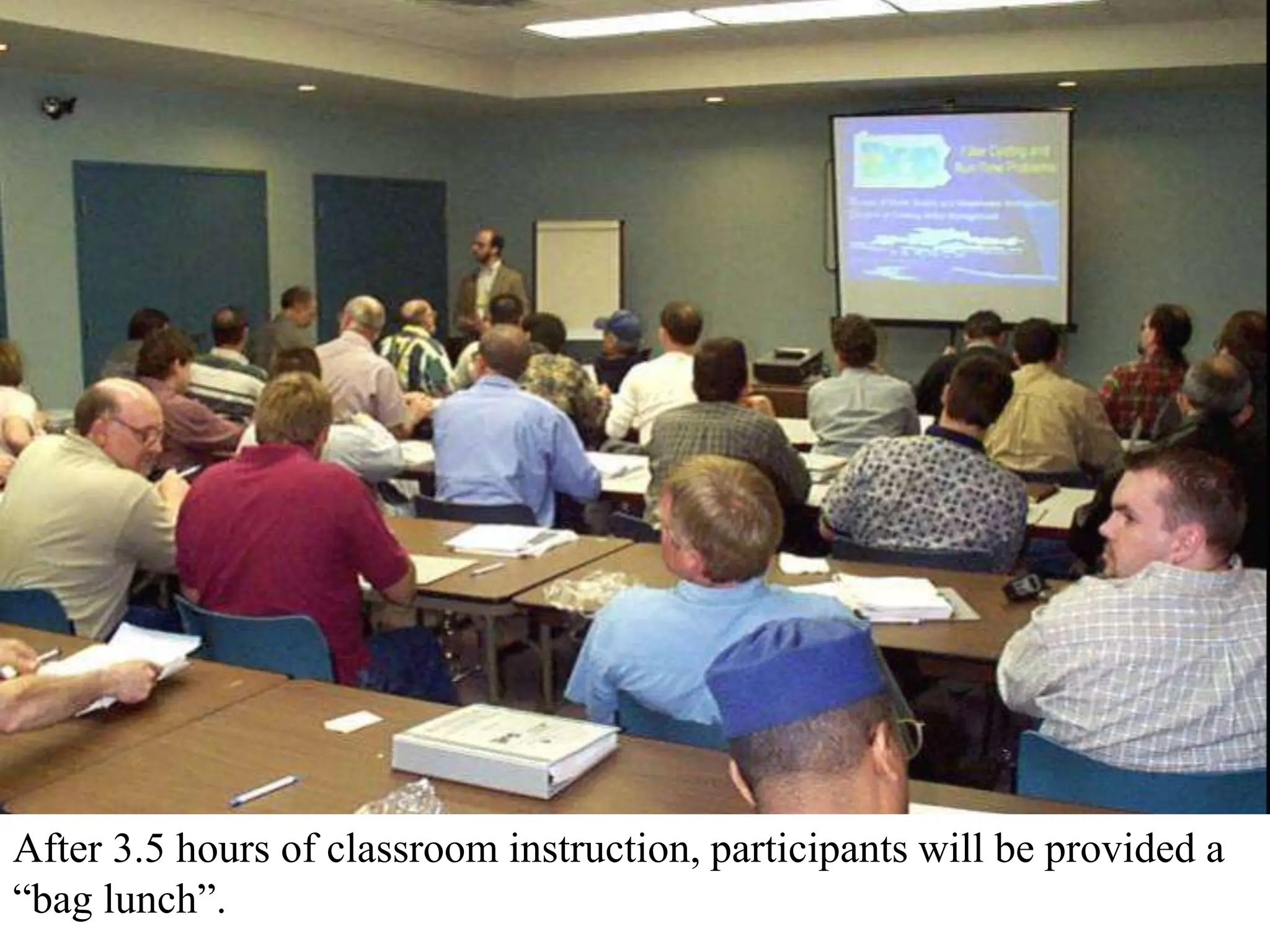 After 3.5 hours of classroom instruction, participants will be provided a
“bag lunch”.