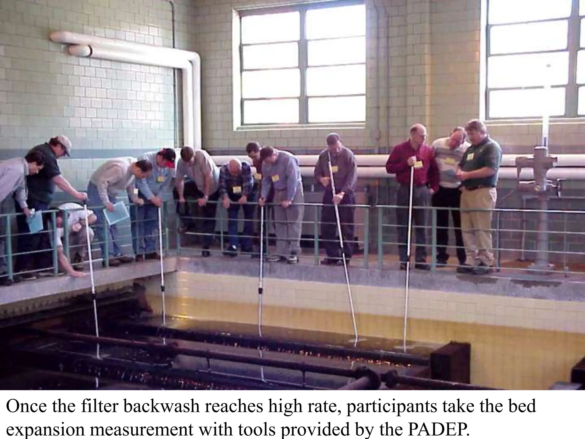 Once the filter backwash reaches high rate, participants take the bed
expansion measurement with tools provided by the PADEP.