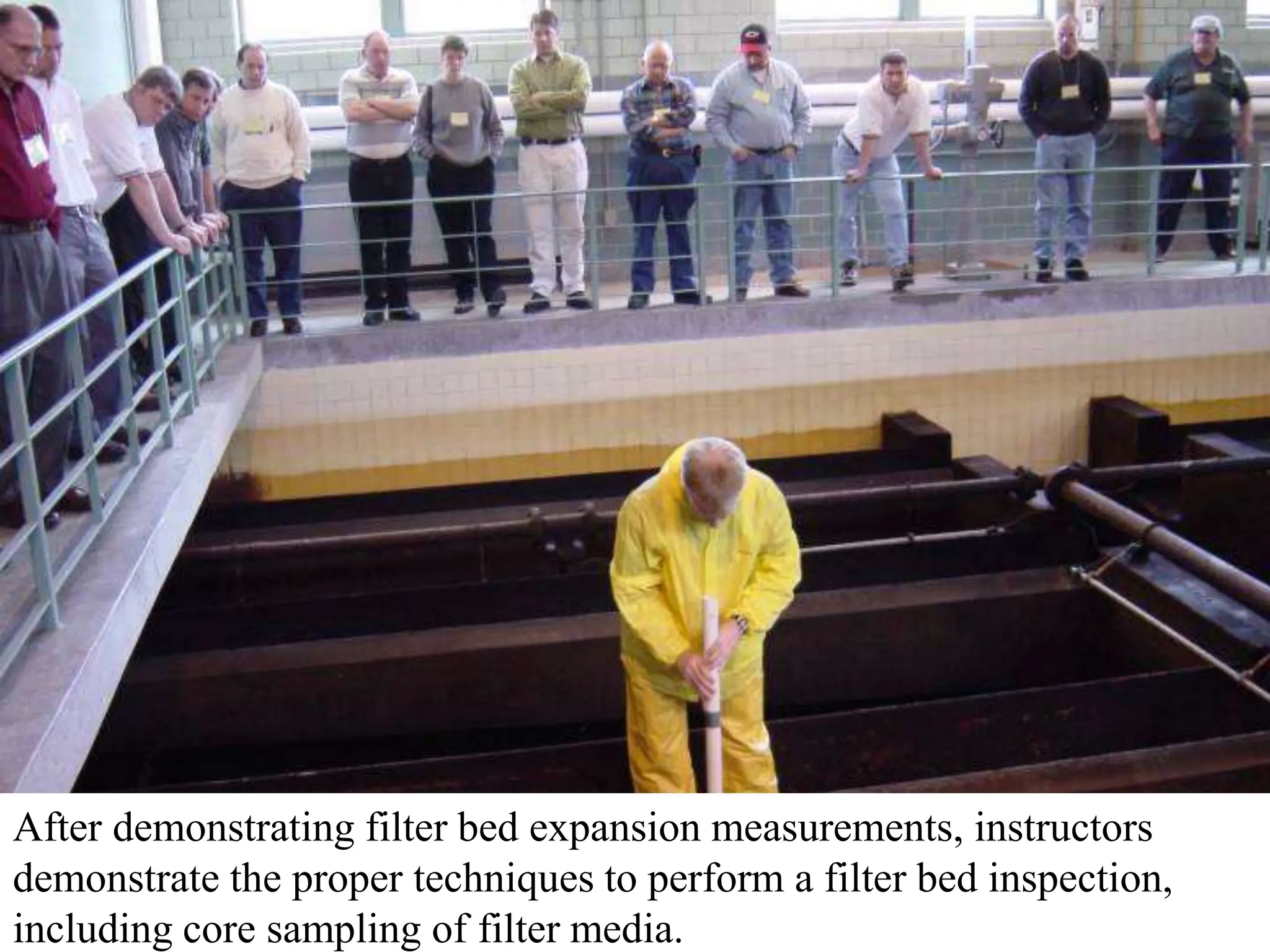 After demonstrating filter bed expansion measurements, instructors
demonstrate the proper techniques to perform a filter bed inspection,
including core sampling of filter media.