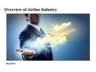May,2016
Overview of Airline Industry
 