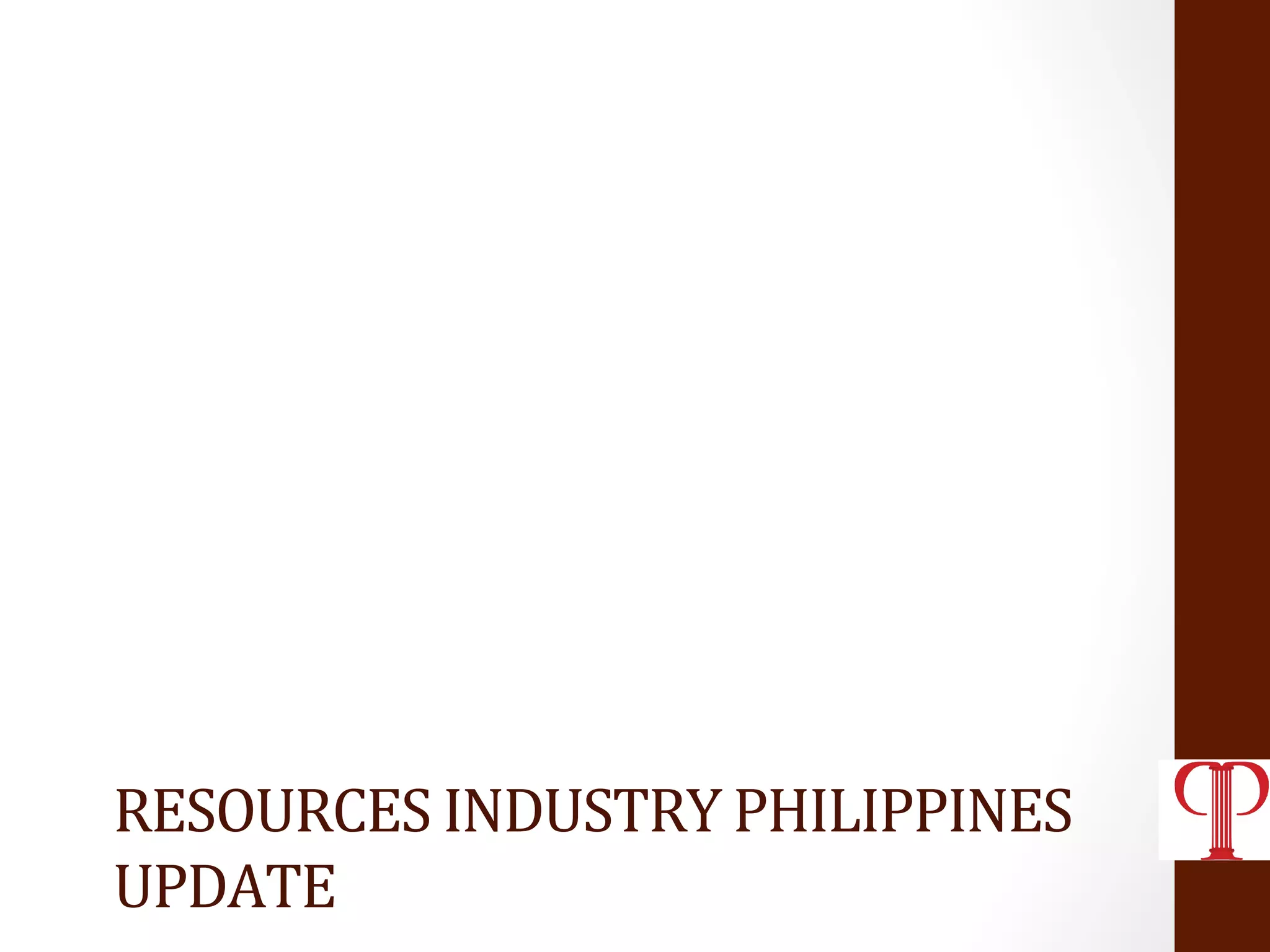 RESOURCES	
  INDUSTRY	
  PHILIPPINES	
  
UPDATE	
  
 