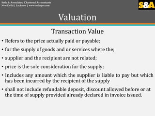Valuation
Transaction Value
• Refers to the price actually paid or payable;
• for the supply of goods and or services wher...