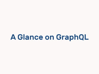 A Glance on GraphQL
 
