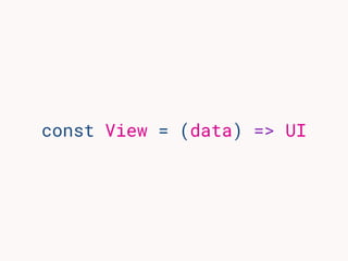 const View = (data) => UI
 