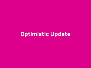 Optimistic Update
 