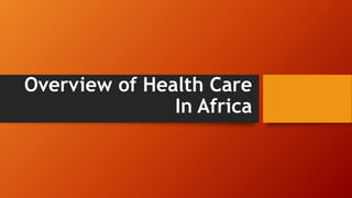Overview of Health Care
In Africa
 