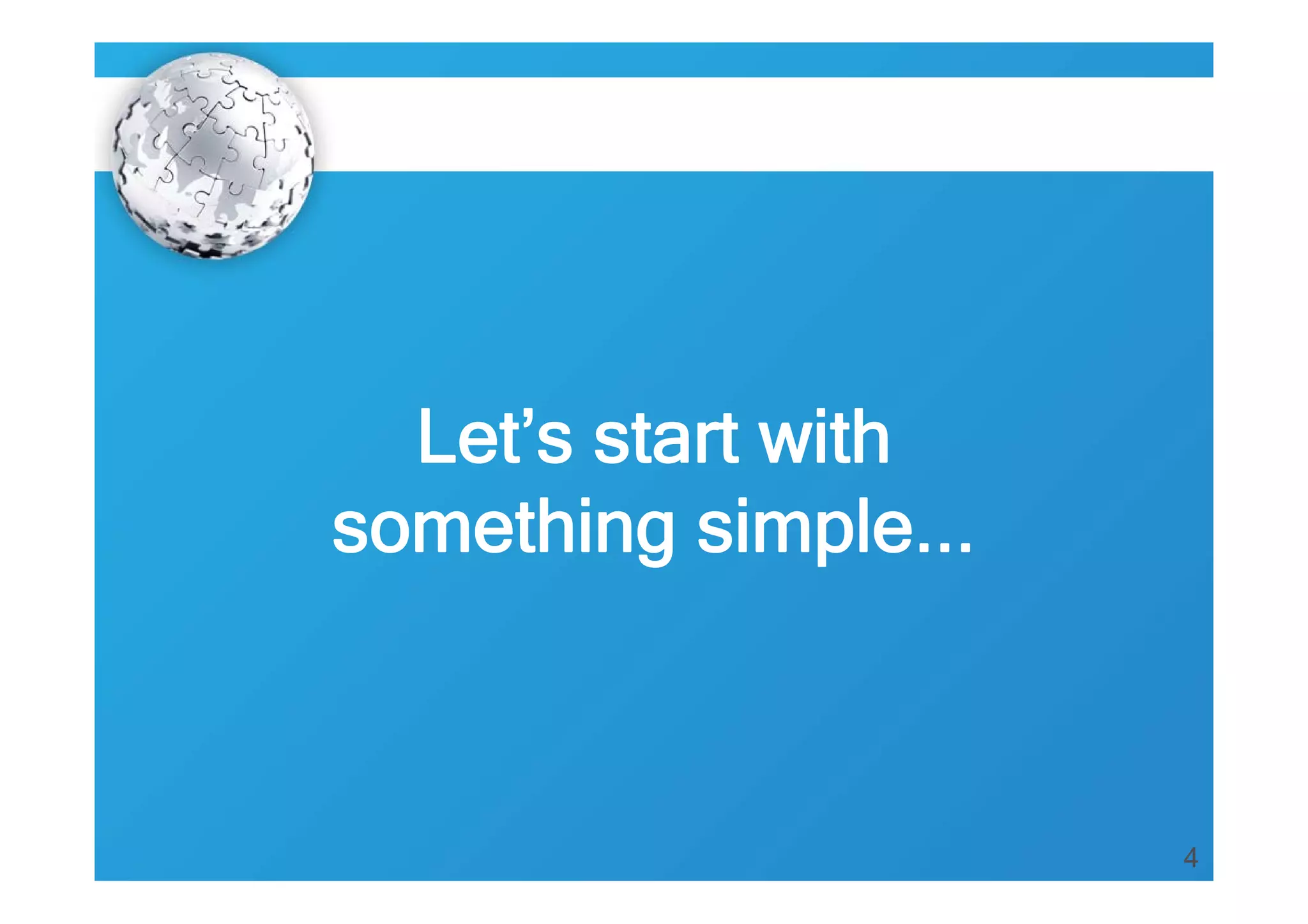 Let’s start with
something simple...

4

 