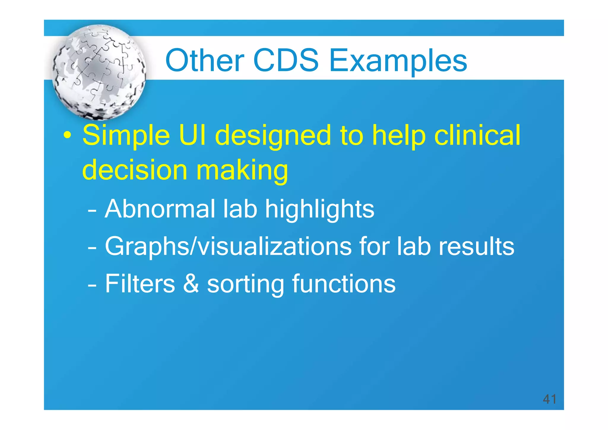 Other CDS Examples
• Simple UI designed to help clinical
decision making
– Abnormal lab highlights
– Graphs/visualizations for lab results
– Filters & sorting functions

41

 