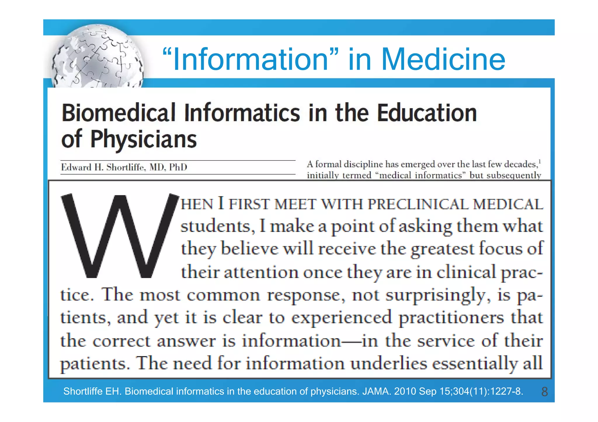 “Information” in Medicine

Shortliffe EH. Biomedical informatics in the education of physicians. JAMA. 2010 Sep 15;304(11):1227-8.

8

 