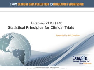 Overview of ICH E9:  Statistical Principles for Clinical Trials         Presented by Jeff Davidson 