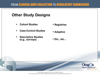 Other Study Designs Cohort Studies Case-Control Studies Descriptive Studies (e.g., surveys) Registries Adaptive Etc., etc… 