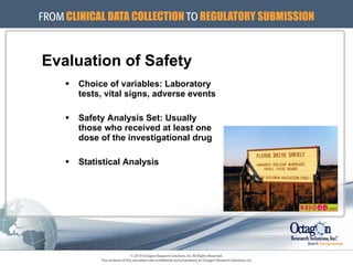 Evaluation of Safety Choice of variables: Laboratory  tests, vital signs, adverse events Safety Analysis Set: Usually  those who received at least one  dose of the investigational drug Statistical Analysis 