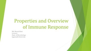 Properties and Overview
of Immune Response
Md. Murad Khan
Lecturer
Dept. of Microbiology
Jagannath University
 