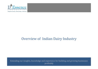 1
Extending our insights, knowledge and experience for building and growing businesses
profitably
Overview of Indian Dairy Industry
 