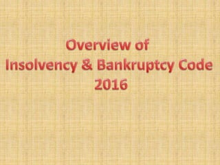 Overview of insolvency and bankrupcty code 2016