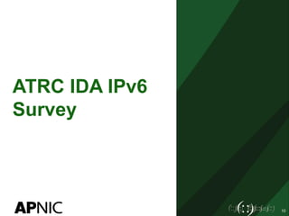 10
ATRC IDA IPv6
Survey
 