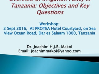 Workshop:
2 Sept 2016, At PROTEA Hotel Courtyard, on Sea
View Ocean Road, Dar es Salaam 1000, Tanzania
Dr. Joachim H.J.R. Makoi
Email: joachimmakoi@yahoo.com
 