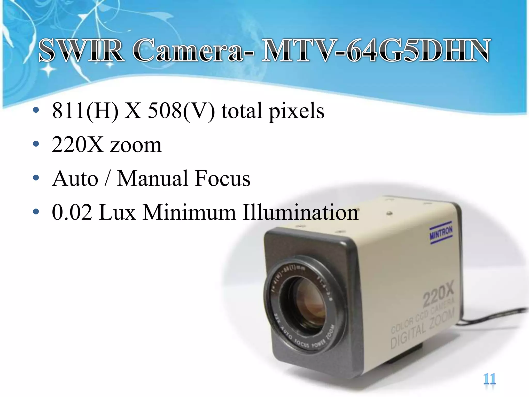 SWIR Camera- MTV-64G5DHN 811(H) X 508(V)total pixels 220X zoomAuto / Manual Focus0.02 Lux Minimum Illumination11