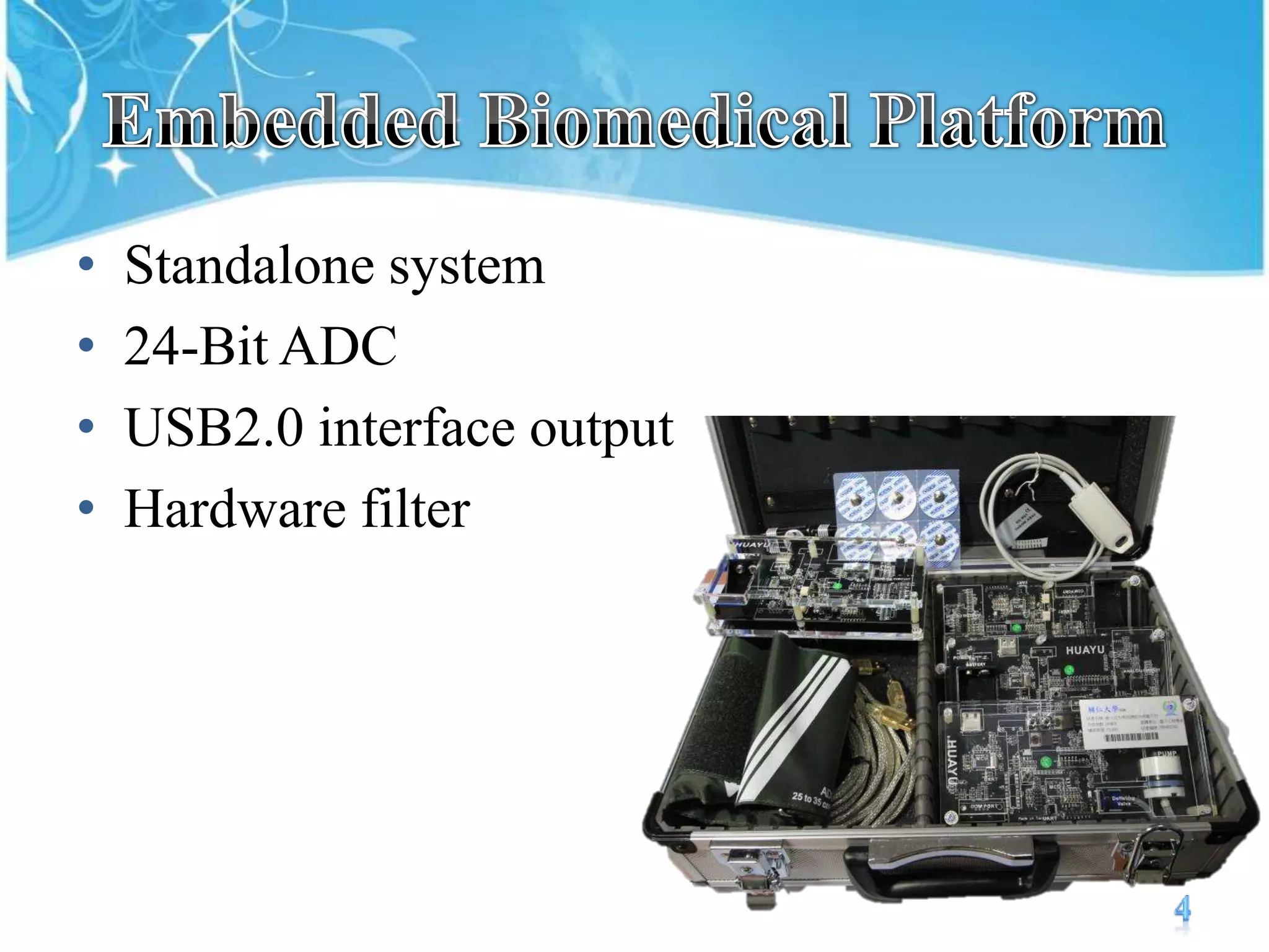 Embedded Biomedical PlatformStandalone system24-Bit ADCUSB2.0interface outputHardware filter4