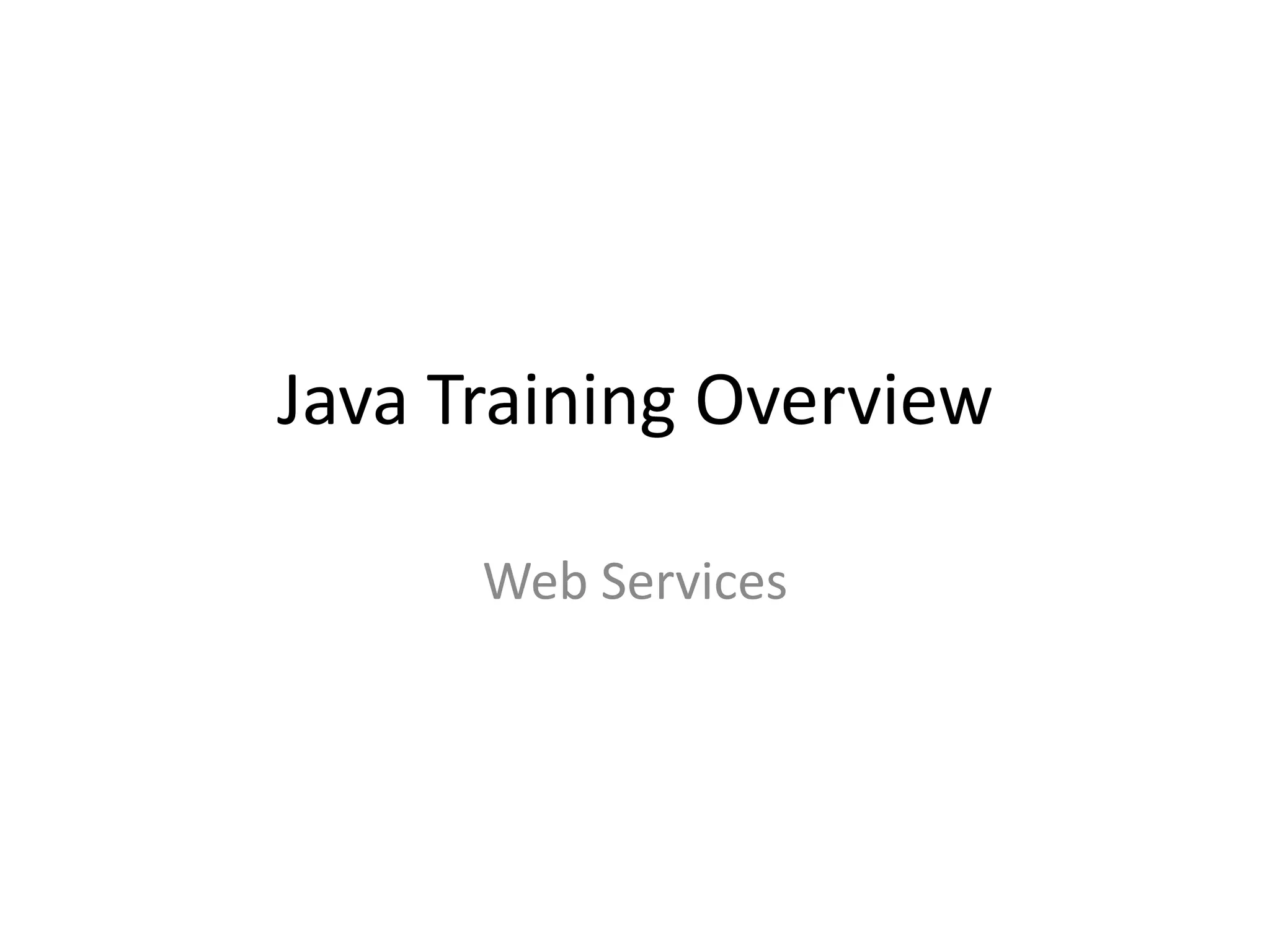 Java Training Overview
Web Services

 