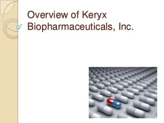 Overview of Keryx
Biopharmaceuticals, Inc.
 