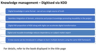 Knowledge management – Digitised via KDD
Digital knowledge in same format - can act as a single source of truth
Seamless i...