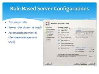 Role Based Server Configurations
• Five server roles
• Server roles chosen at install
• Automated Server install
(Exchange Management
Shell)
 