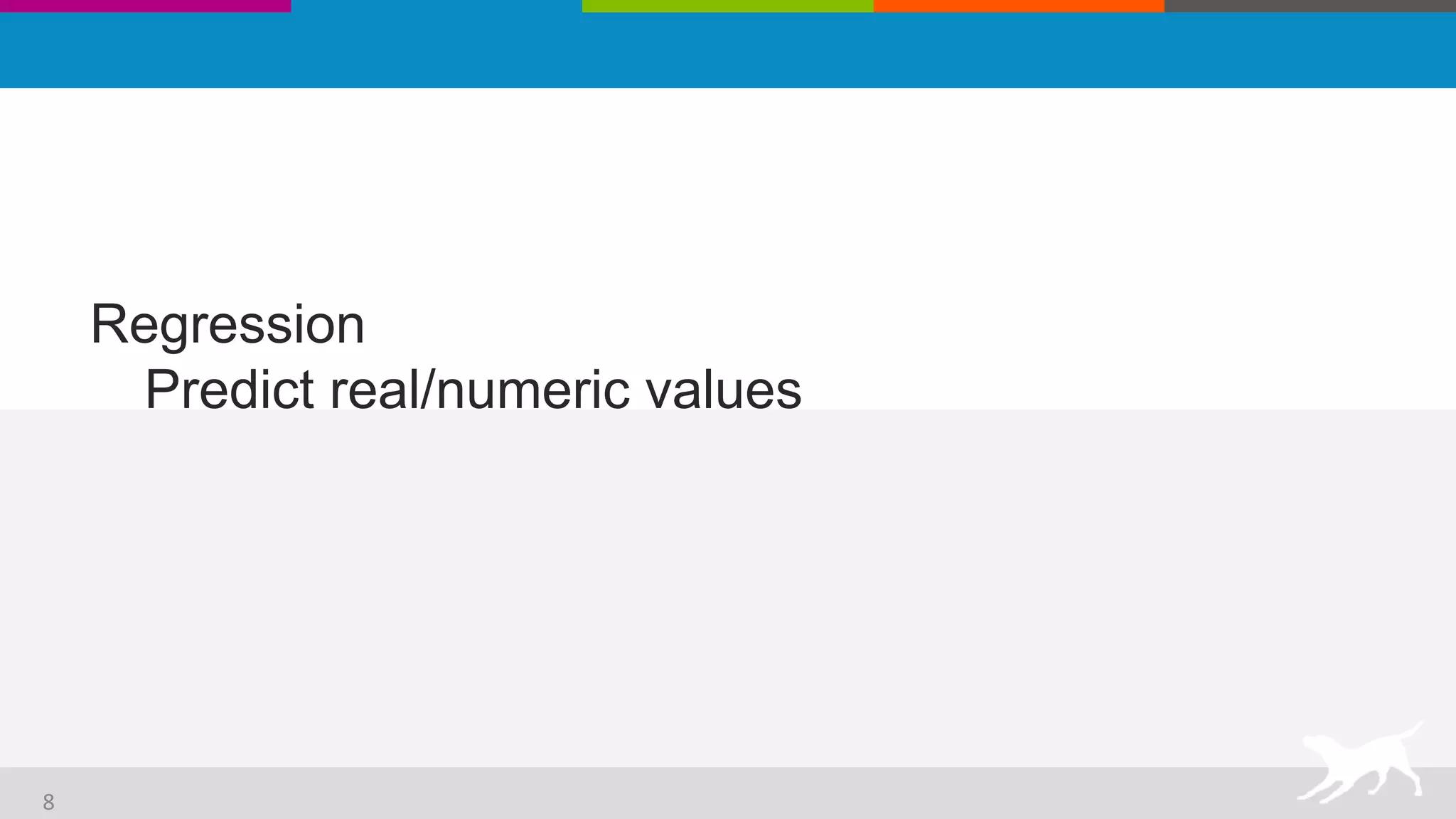 Regression
Predict real/numeric values
8
 