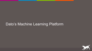 Dato’s Machine Learning Platform
 